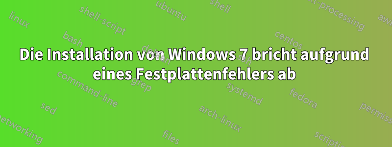 Die Installation von Windows 7 bricht aufgrund eines Festplattenfehlers ab