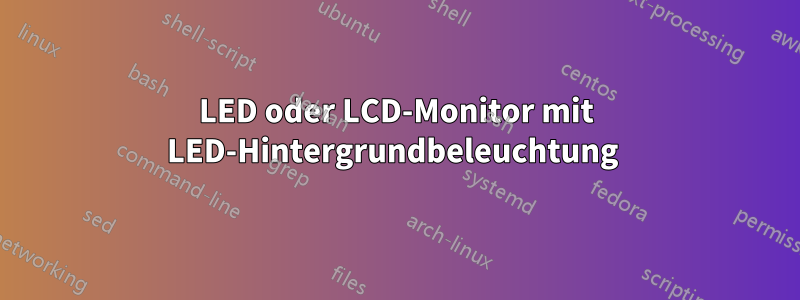 LED oder LCD-Monitor mit LED-Hintergrundbeleuchtung 