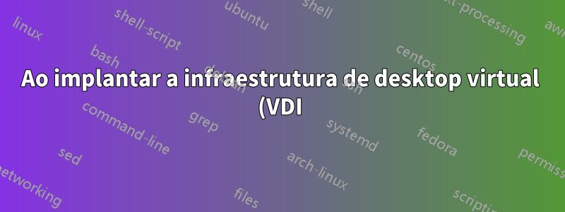 Ao implantar a infraestrutura de desktop virtual (VDI), não consigo adicionar nenhuma VM à coleção