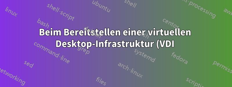 Beim Bereitstellen einer virtuellen Desktop-Infrastruktur (VDI) kann ich keine VMs zur Sammlung hinzufügen.