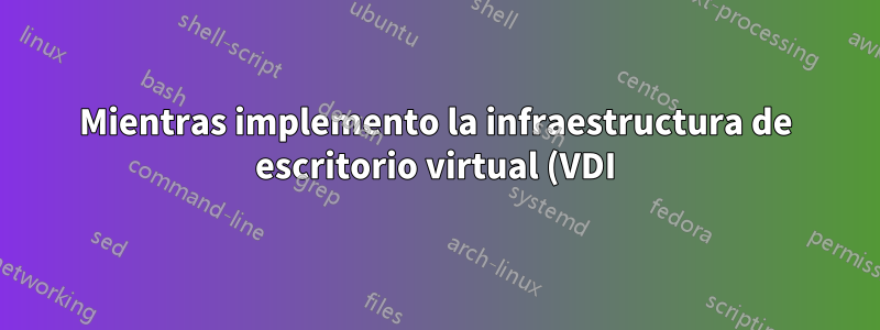 Mientras implemento la infraestructura de escritorio virtual (VDI), no puedo agregar ninguna máquina virtual a la colección
