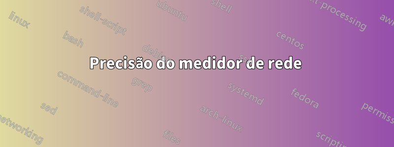Precisão do medidor de rede