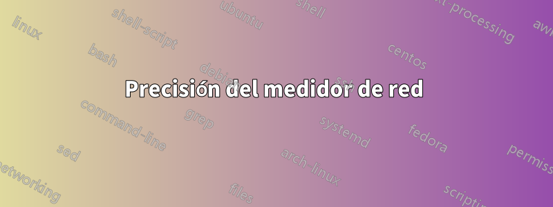 Precisión del medidor de red