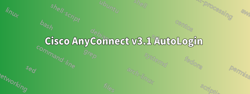 Cisco AnyConnect v3.1 AutoLogin