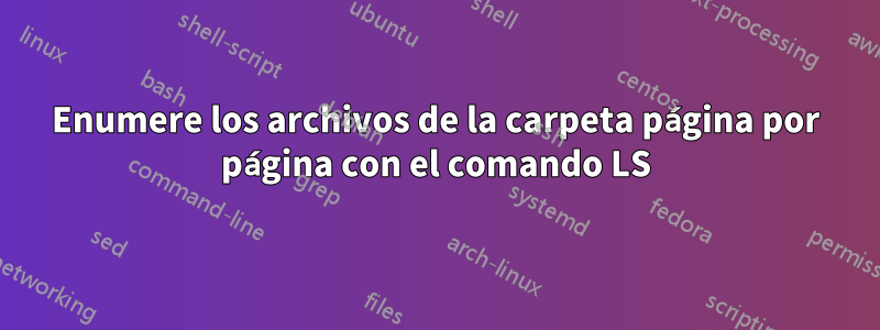 Enumere los archivos de la carpeta página por página con el comando LS