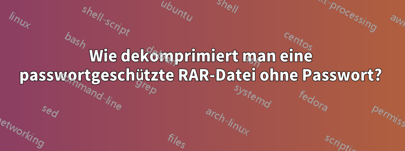 Wie dekomprimiert man eine passwortgeschützte RAR-Datei ohne Passwort?