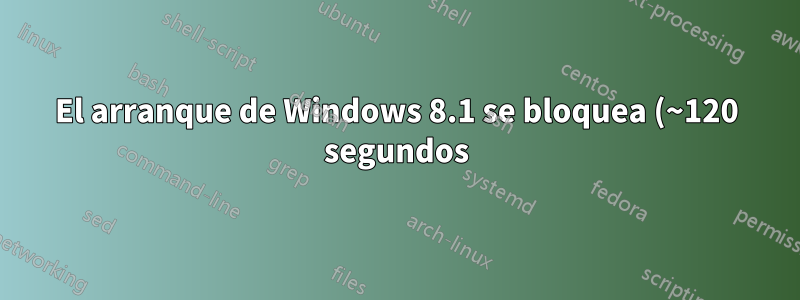 El arranque de Windows 8.1 se bloquea (~120 segundos) en "Inicio de sesión"