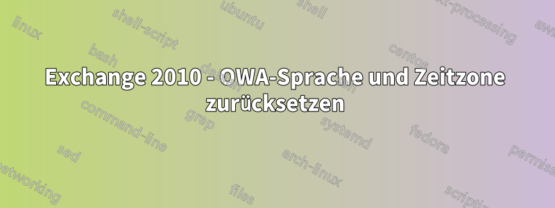 Exchange 2010 - OWA-Sprache und Zeitzone zurücksetzen
