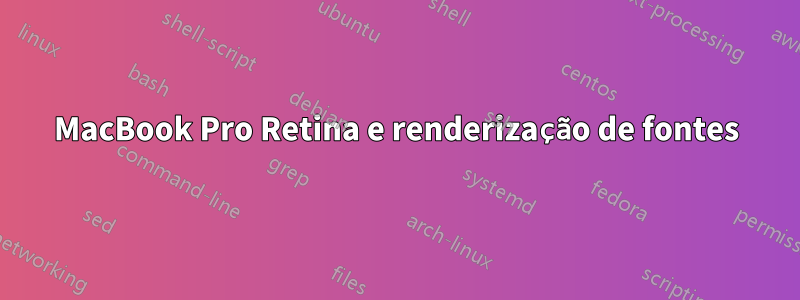 MacBook Pro Retina e renderização de fontes