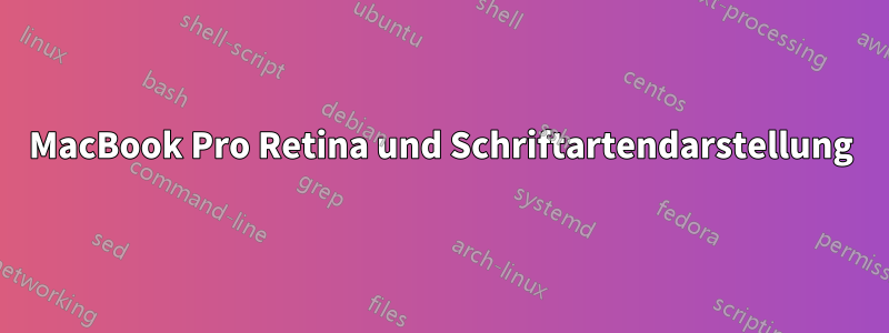 MacBook Pro Retina und Schriftartendarstellung