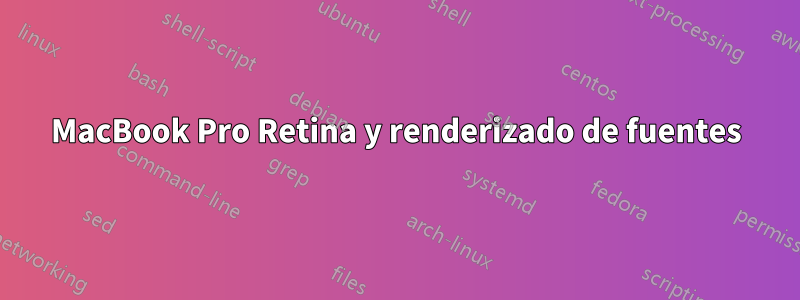 MacBook Pro Retina y renderizado de fuentes