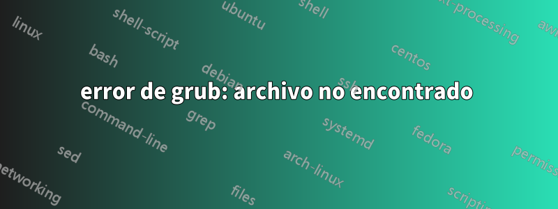 error de grub: archivo no encontrado