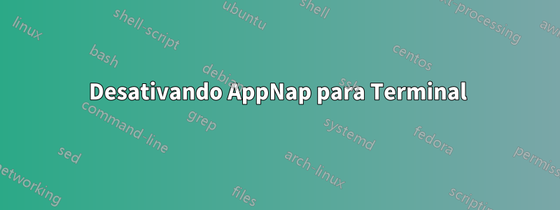 Desativando AppNap para Terminal