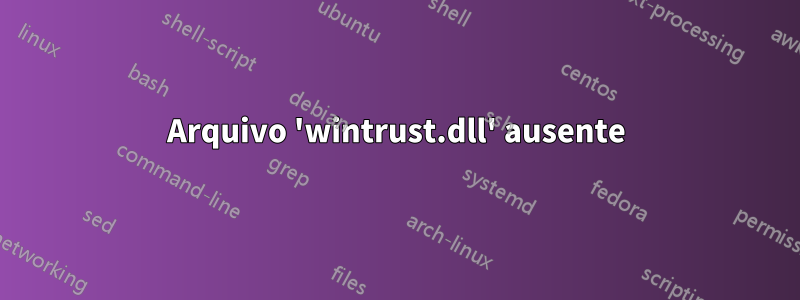 Arquivo 'wintrust.dll' ausente