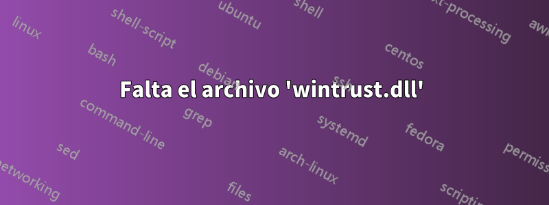 Falta el archivo 'wintrust.dll'