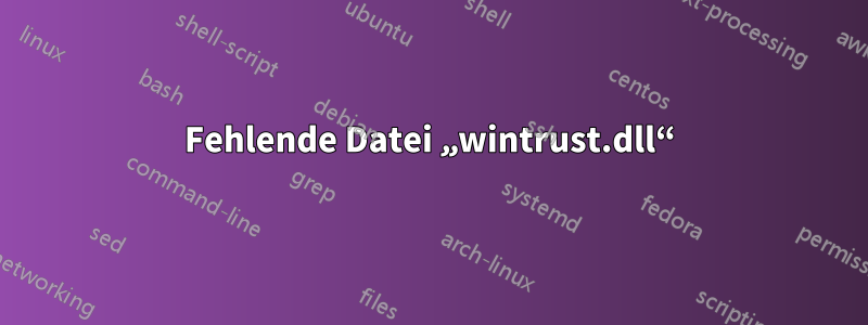 Fehlende Datei „wintrust.dll“