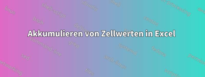 Akkumulieren von Zellwerten in Excel