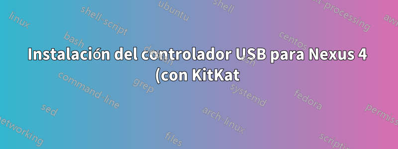 Instalación del controlador USB para Nexus 4 (con KitKat) en Windows 8 de 64 bits - "controlador de software no compatible"