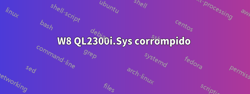 W8 QL2300i.Sys corrompido