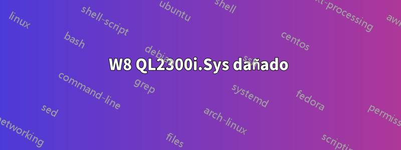 W8 QL2300i.Sys dañado