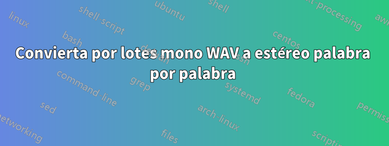Convierta por lotes mono WAV a estéreo palabra por palabra