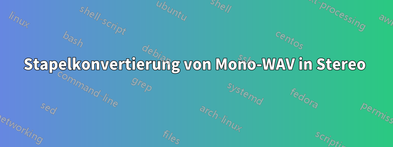 Stapelkonvertierung von Mono-WAV in Stereo
