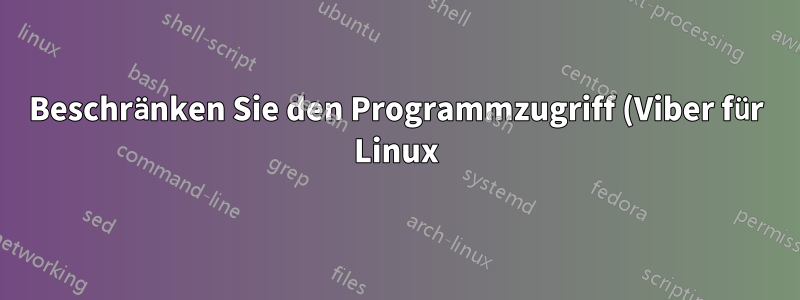 Beschränken Sie den Programmzugriff (Viber für Linux) nur auf bestimmte Verzeichnisse