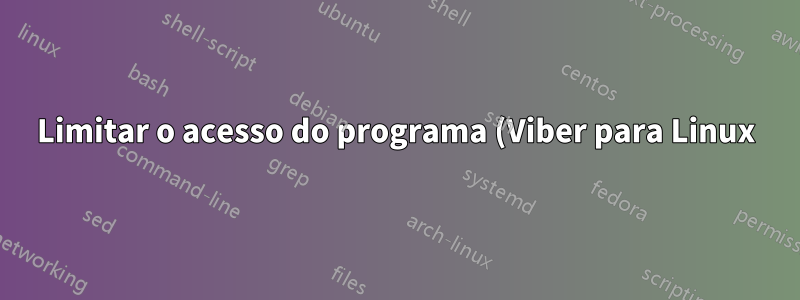 Limitar o acesso do programa (Viber para Linux) apenas a determinado diretório