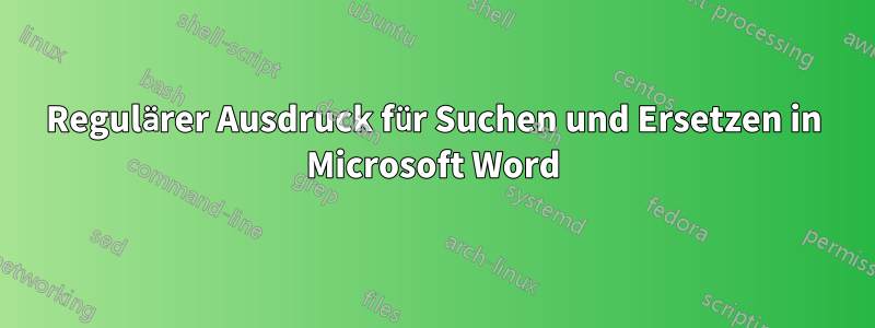 Regulärer Ausdruck für Suchen und Ersetzen in Microsoft Word