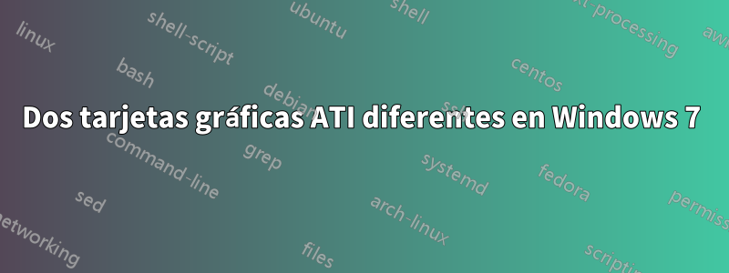 Dos tarjetas gráficas ATI diferentes en Windows 7