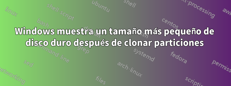 Windows muestra un tamaño más pequeño de disco duro después de clonar particiones