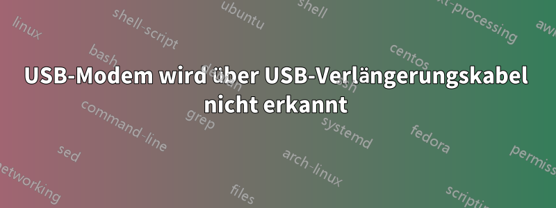USB-Modem wird über USB-Verlängerungskabel nicht erkannt