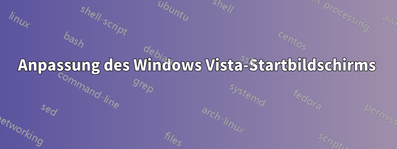 Anpassung des Windows Vista-Startbildschirms