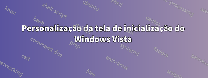 Personalização da tela de inicialização do Windows Vista