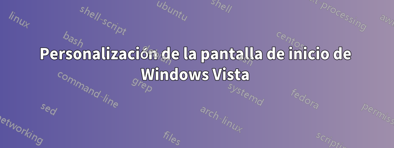 Personalización de la pantalla de inicio de Windows Vista