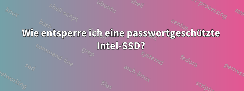 Wie entsperre ich eine passwortgeschützte Intel-SSD?