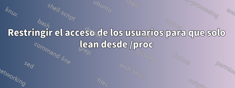 Restringir el acceso de los usuarios para que solo lean desde /proc