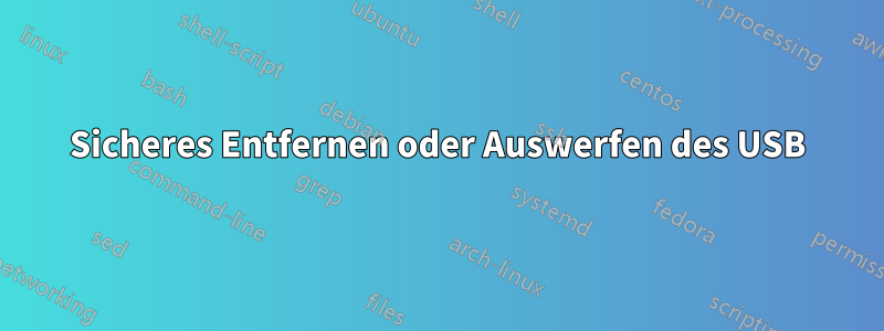 Sicheres Entfernen oder Auswerfen des USB