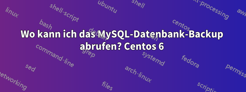 Wo kann ich das MySQL-Datenbank-Backup abrufen? Centos 6