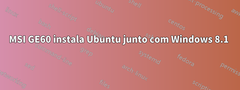 MSI GE60 instala Ubuntu junto com Windows 8.1