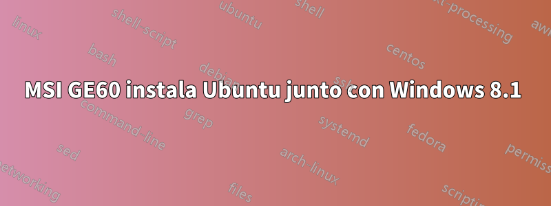 MSI GE60 instala Ubuntu junto con Windows 8.1