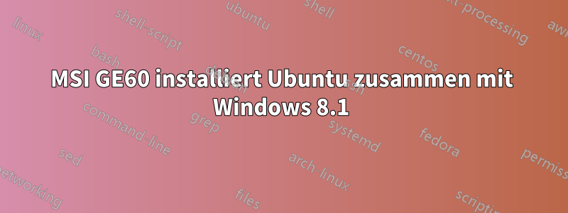 MSI GE60 installiert Ubuntu zusammen mit Windows 8.1
