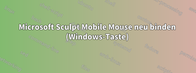 Microsoft Sculpt Mobile Mouse neu binden (Windows-Taste)