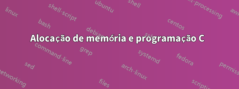 Alocação de memória e programação C 