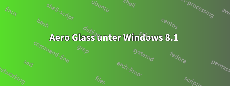 Aero Glass unter Windows 8.1