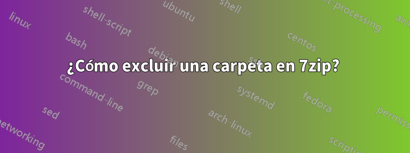 ¿Cómo excluir una carpeta en 7zip?