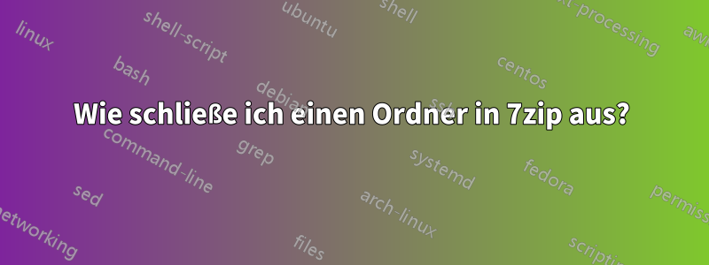 Wie schließe ich einen Ordner in 7zip aus?