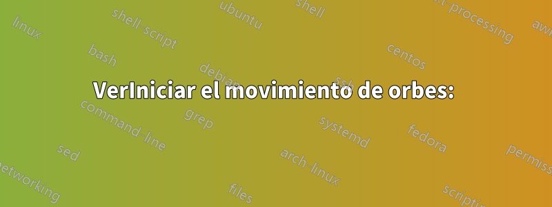 VerIniciar el movimiento de orbes: