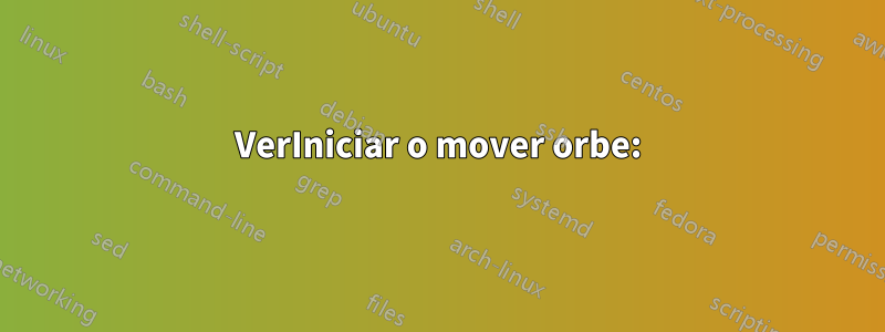 VerIniciar o mover orbe: