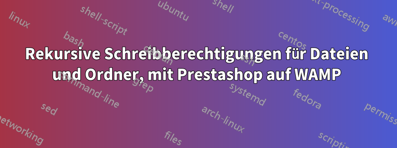 Rekursive Schreibberechtigungen für Dateien und Ordner, mit Prestashop auf WAMP